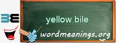 WordMeaning blackboard for yellow bile